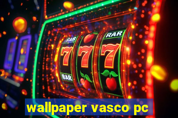 wallpaper vasco pc